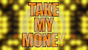 Text Take my money on a blurry yellow grid, 3d rendering, computer generated background