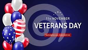 11th November Veterans day. Honoring all who served. Patriotic American greeting banner design with balloons in vector