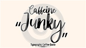 Caffeine Junky Beautiful Cursive Typescript Typography Inscription Vector Coffee Quote