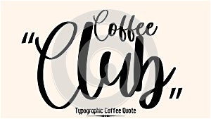 Coffee Club Beautiful Cursive Typescript Typography Inscription Vector Coffee Quote photo