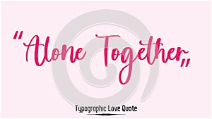 Alone Together Beautiful Typographic Pink Color Text Love Quote