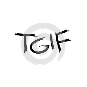 Thank God It`s Friday. TGIF