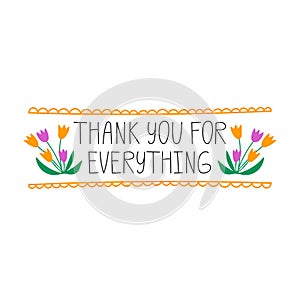 Thank you for everything. Hand drawn lettering phrase. Vector illustration. Happy greeting message saying with gratitude