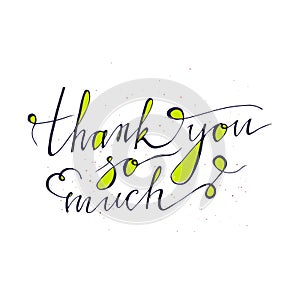 Thank you so much card. Hand drawn greetings lettering design . Isolated on white background. Use for posters, t-shirts, cards, in