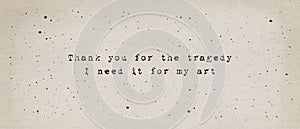 Thank you for the tragedy, i need it for my art, quote by Kurt Cobain. Minimalist text art illustration, typewriter font style photo