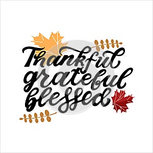 Thankful, grateful, blesed. Happy harvest quoteh. Hand lettering phrase with autumn color red maple leave. Thanksgiving harvwst