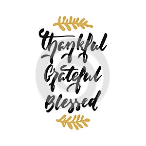 Thankful Grateful Blessed - hand drawn Autumn seasons Thanksgiving holiday lettering phrase isolated on the white