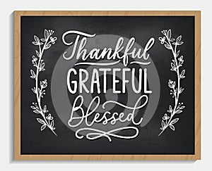 Thankful grateful blessed inspirational chalkboard sign design with flourishes and floral elements. Gratefulness quote poster