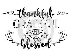 Thankful Grateful Blessed - Inspirational Thanksgiving day beautiful handwritten quote, lettering message.