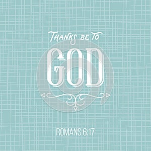 Thanks be to god, bible quote from romans, typographic poster for printing photo
