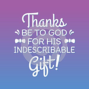 Thanks be to god for his indescribable gift from 2 corinthians. Bible quote