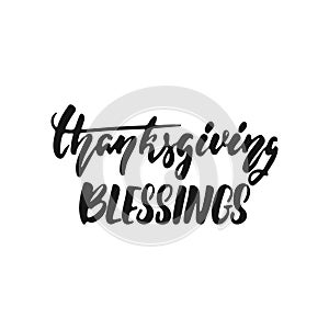 Thanksgiving blessings - hand drawn Autumn seasons holiday lettering phrase isolated on the white background. Fun brush