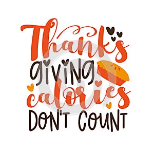 Thanksgiving calories don`t count- funny saying with pumpkin pie.