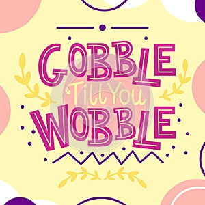 Thanksgiving card with Gobble till you Wobble text