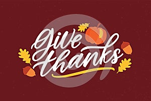 Thanksgiving day greeting card template with Give Thanks message handwritten with elegant cursive font and decorated by