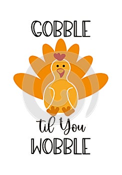 Thanksgiving Day.Turkey with the inscription Gobble til You Wobble photo