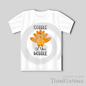 Thanksgiving Day.Turkey with the inscription Gobble til You Wobble. Vector illustration with t-shirt mockup photo