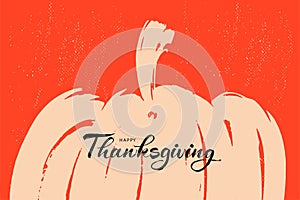 Thanksgiving greeting card. Hand lettering ink brush inscription, minimalistic design with pumpkin.