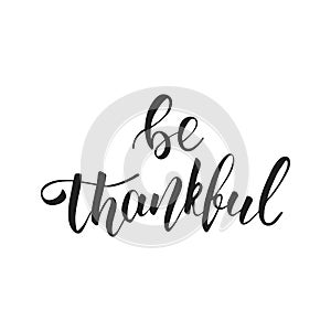 Thanksgiving lettering. Be thankful hand lettering. Lettering for Thanksgiving Day