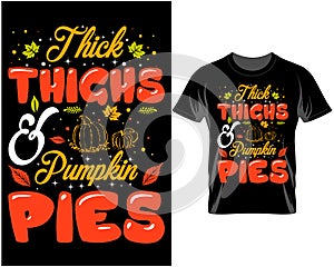 Thick thighs and pumpkin pies, Fall Thanksgiving quote typography t shirt and mug design vector illustration photo