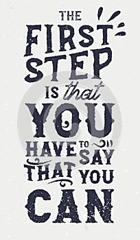 Ther first step is that you have to say that you can