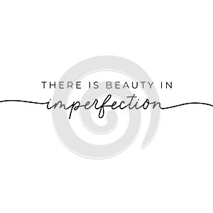 There is beauty in imperfection nice quote