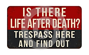 Is there life after death trespass here and find out vintage rusty metal sign photo