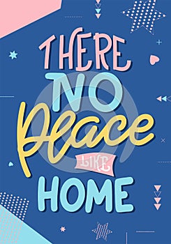 There no place like home. Hand drawn lettering typography poster. Vector calligraphy for prints, kids room, decor