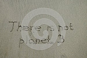 There is no planet B, ecology concept, text on sand, environmental conservation