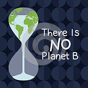 There is no planet B quote. Global warming and climate change concept with flowing water from Earth in the hourglass. Water