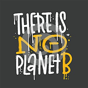 There is no planet B - urban graffiti lettering about eco, waste management, minimalism. Motivational phrase for