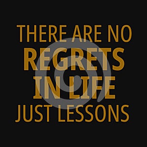 There are no regrets in life just lessons. Motivational quotes