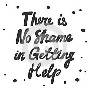 There is no shame in getting help. Covid-19. Sticker for social media content. Vector hand drawn illustration design.