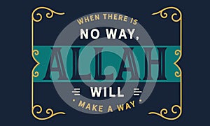 When there is no way, Allah will make a way