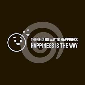 There is no way to happiness â€“ happiness is the way quote by Thich Nhat Hanh