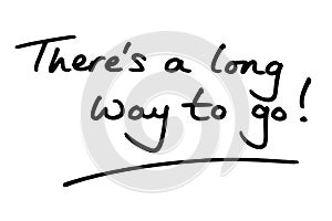 Theres a long way to go