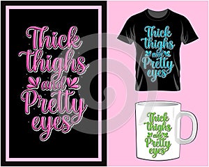 Thick thighs pretty eyes, Motivational quote typography t shirt and mug design vector illustration