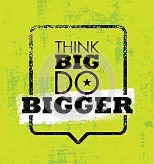 Think Big Do Bigger. Inspiring Creative Motivation Quote. Vector Typography Banner Design Concept With Speech Bubble