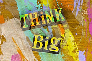 Think big idea inspiration encouragement plan ahead