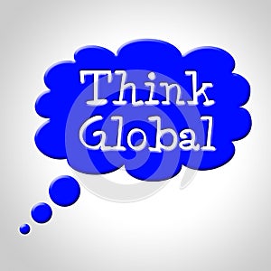 Think Global Means Contemplation Earth And Consider photo