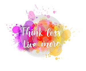 Think less live more lettering