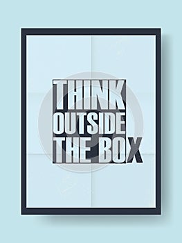 Think outside the box motivational poster with creative typography quote.