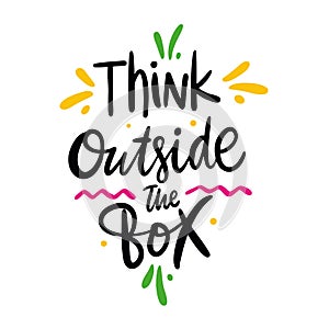 Think outside the box quote. Hand drawn vector lettering. Motivational inspirational phrase. Vector illustration