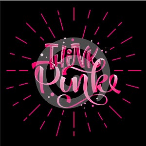 Think Pink - qoute. Lettering for concept design. Breast cancer awareness month symbol