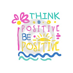 Think positive do positive slogan, hand written lettering motivational quote colorful vector Illustration