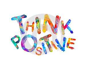Think positive. Motivation inscription