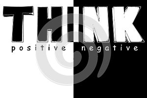 Think positive not negative text, positive or negative choice, changes, optimistic or pessimistic, positive thinking or negative