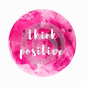 Think positive phrase handwritten lettering in pink watercolor circle