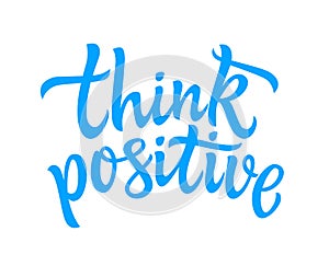 Think Positive - vector hand drawn brush pen lettering