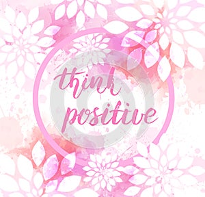 Think positive watercolor imitation background